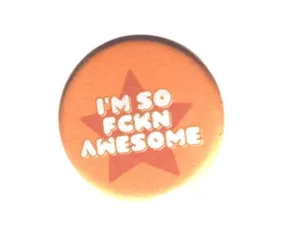 I'm So Fucking Awesome Button Pin